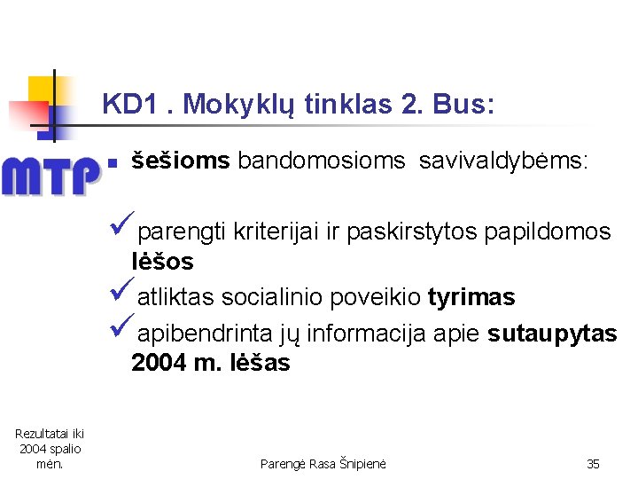 KD 1. Mokyklų tinklas 2. Bus: n šešioms bandomosioms savivaldybėms: üparengti kriterijai ir paskirstytos