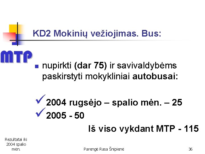 KD 2 Mokinių vežiojimas. Bus: n nupirkti (dar 75) ir savivaldybėms paskirstyti mokykliniai autobusai: