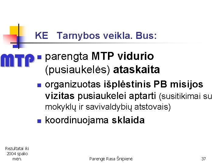 KE Tarnybos veikla. Bus: n n parengta MTP vidurio (pusiaukelės) ataskaita organizuotas išplėstinis PB