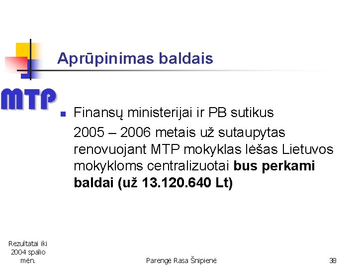 Aprūpinimas baldais n Rezultatai iki 2004 spalio mėn. Finansų ministerijai ir PB sutikus 2005