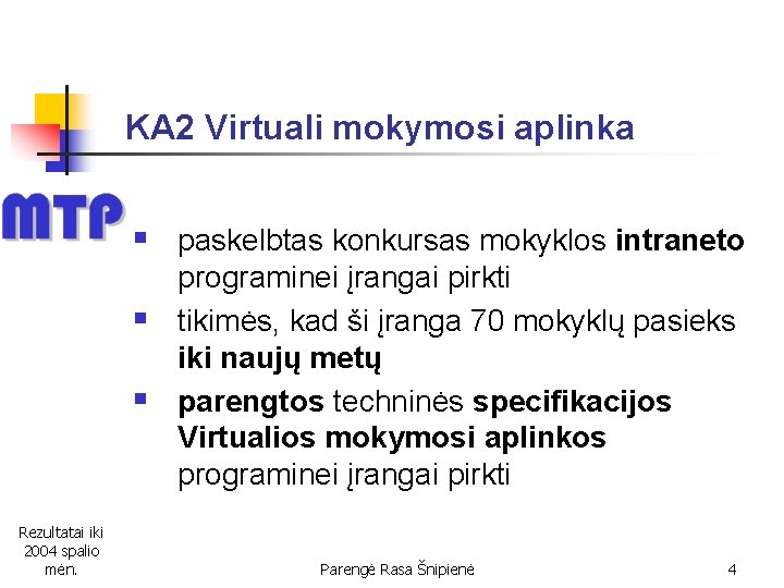 KA 2 Virtuali mokymosi aplinka § paskelbtas konkursas mokyklos intraneto § § Rezultatai iki