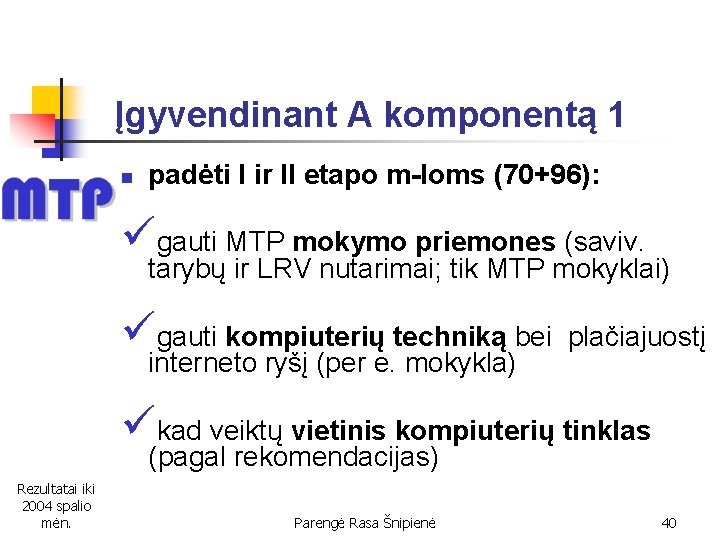 Įgyvendinant A komponentą 1 n padėti I ir II etapo m-loms (70+96): ügauti MTP