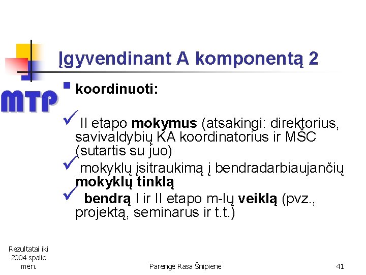 Įgyvendinant A komponentą 2 § koordinuoti: üII etapo mokymus (atsakingi: direktorius, savivaldybių KA koordinatorius