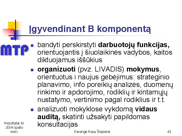 Įgyvendinant B komponentą n n n Rezultatai iki 2004 spalio mėn. bandyti perskirstyti darbuotojų