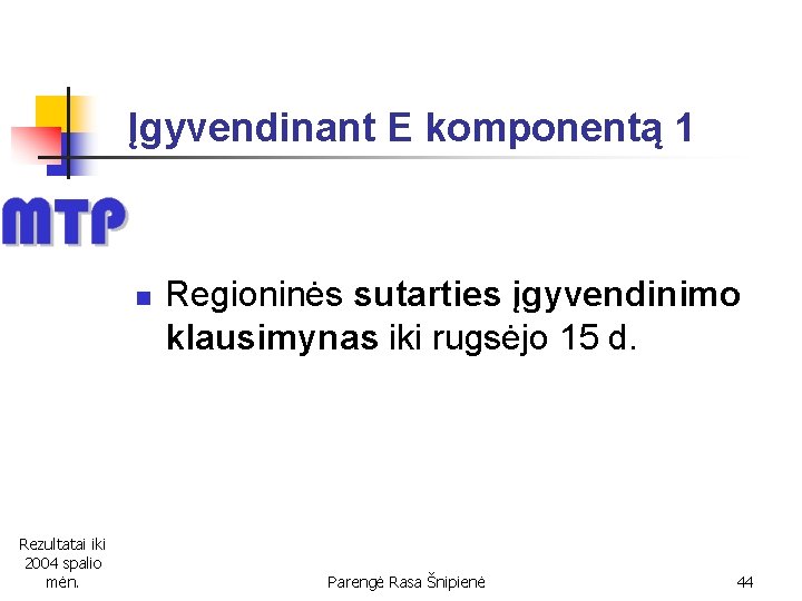 Įgyvendinant E komponentą 1 n Rezultatai iki 2004 spalio mėn. Regioninės sutarties įgyvendinimo klausimynas