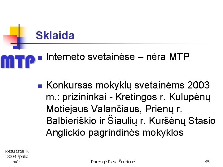 Sklaida n n Rezultatai iki 2004 spalio mėn. Interneto svetainėse – nėra MTP Konkursas