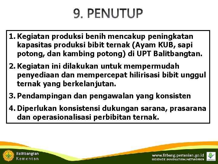 1. Kegiatan produksi benih mencakup peningkatan kapasitas produksi bibit ternak (Ayam KUB, sapi potong,