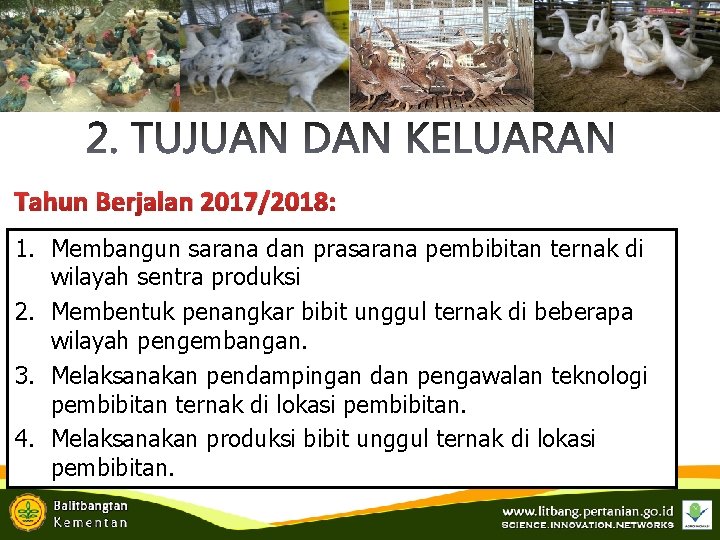 Tahun Berjalan 2017/2018: 1. Membangun sarana dan prasarana pembibitan ternak di wilayah sentra produksi