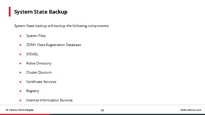 System State Backup System State backup will backup the following components: ● System Files