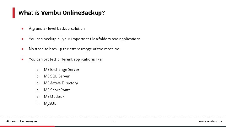 What is Vembu Online. Backup? ● A granular level backup solution ● You can