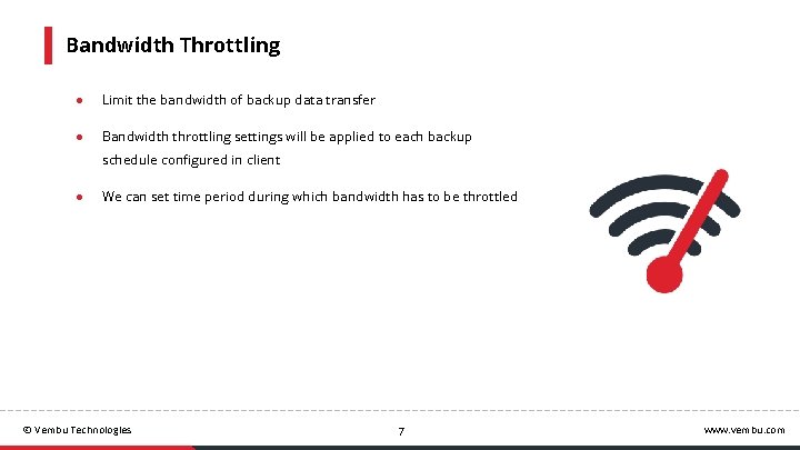 Bandwidth Throttling ● Limit the bandwidth of backup data transfer ● Bandwidth throttling settings