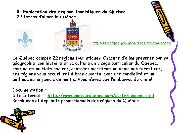 2. Exploration des régions touristiques du Québec 22 façons d’aimer le Québec http: //www.