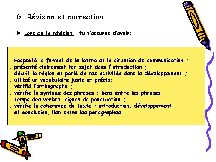 6. Révision et correction ► Lors de la révision, tu t’assures d’avoir: . .