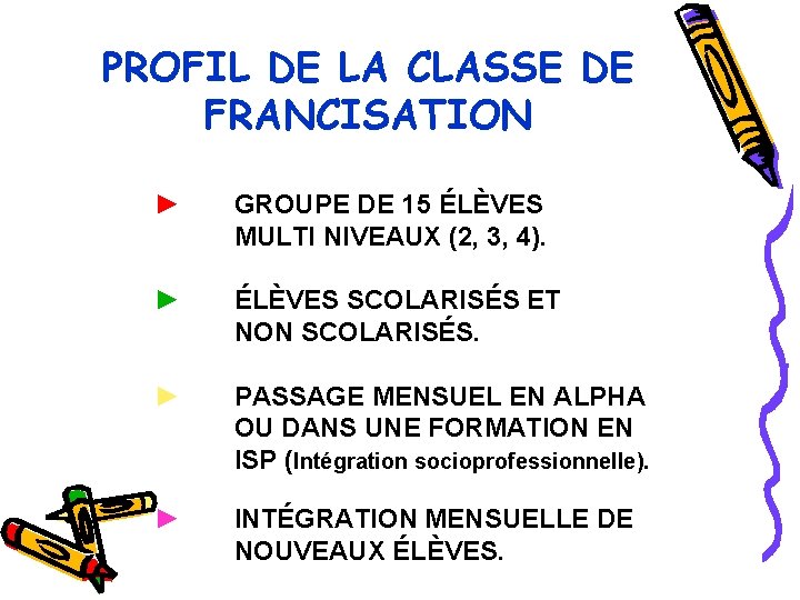 PROFIL DE LA CLASSE DE FRANCISATION ► GROUPE DE 15 ÉLÈVES MULTI NIVEAUX (2,