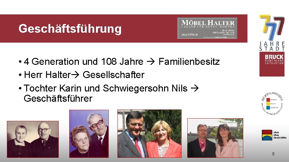 Geschäftsführung • 4 Generation und 108 Jahre Familienbesitz • Herr Halter Gesellschafter • Tochter