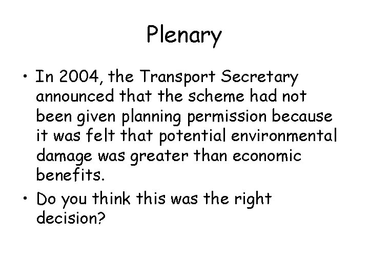 Plenary • In 2004, the Transport Secretary announced that the scheme had not been