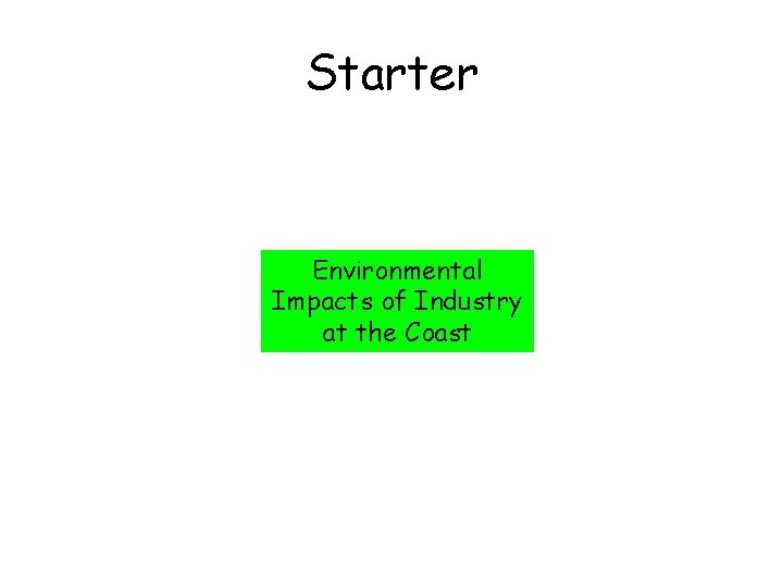 Starter Environmental Impacts of Industry at the Coast 