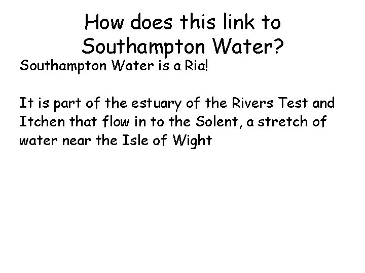How does this link to Southampton Water? Southampton Water is a Ria! It is