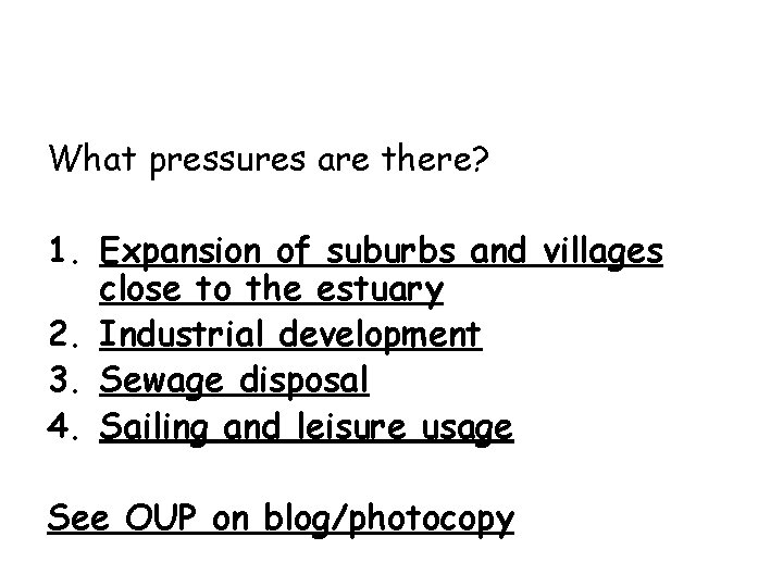 What pressures are there? 1. Expansion of suburbs and villages close to the estuary