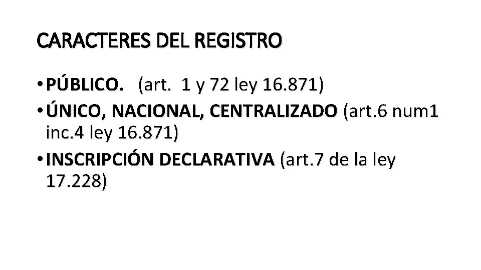 CARACTERES DEL REGISTRO • PÚBLICO. (art. 1 y 72 ley 16. 871) • ÚNICO,