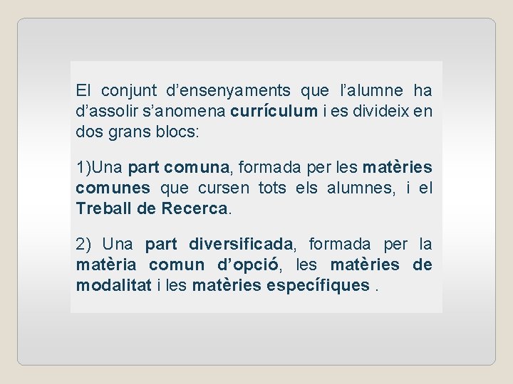 El conjunt d’ensenyaments que l’alumne ha d’assolir s’anomena currículum i es divideix en dos