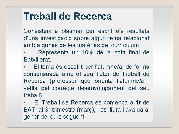 Treball de Recerca Consisteix a plasmar per escrit els resultats d’una investigació sobre algun