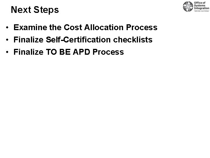 Next Steps • Examine the Cost Allocation Process • Finalize Self-Certification checklists • Finalize