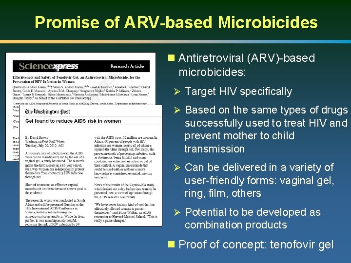 Promise of ARV-based Microbicides n Antiretroviral (ARV)-based microbicides: Ø Target HIV specifically Ø Based