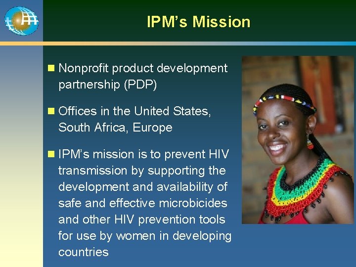 IPM’s Mission n Nonprofit product development partnership (PDP) n Offices in the United States,
