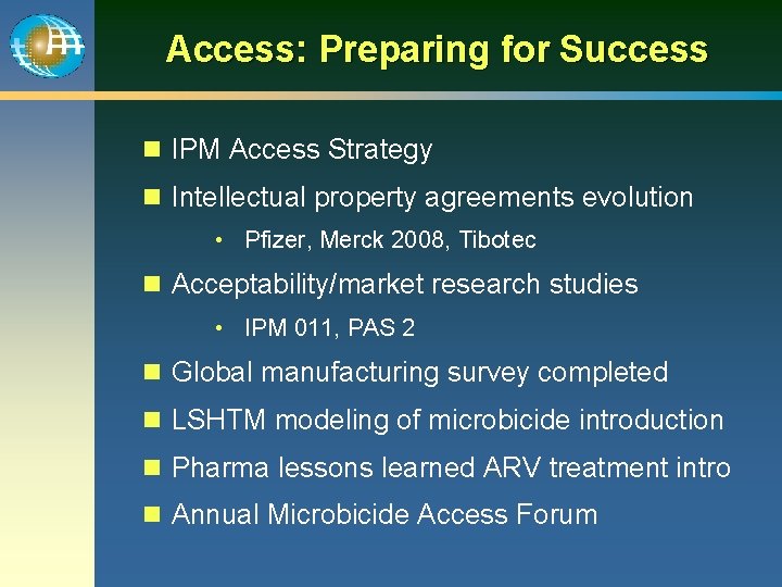 Access: Preparing for Success n IPM Access Strategy n Intellectual property agreements evolution •