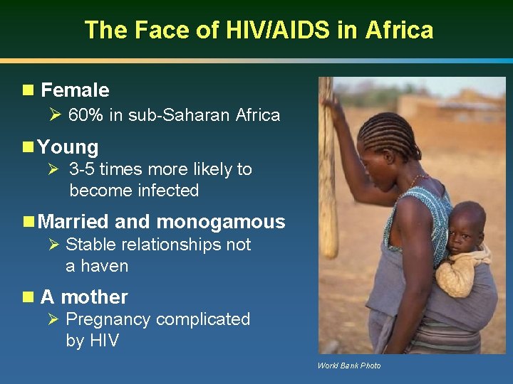 The Face of HIV/AIDS in Africa n Female Ø 60% in sub-Saharan Africa n