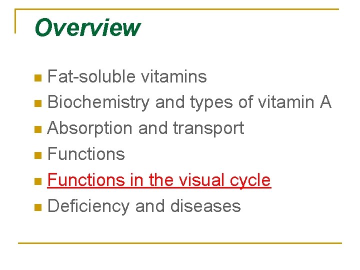 Overview Fat-soluble vitamins n Biochemistry and types of vitamin A n Absorption and transport