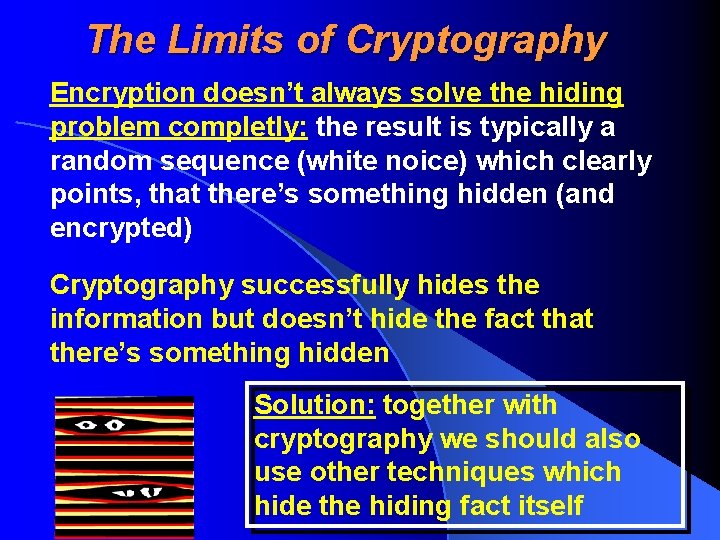 The Limits of Cryptography Encryption doesn’t always solve the hiding problem completly: the result