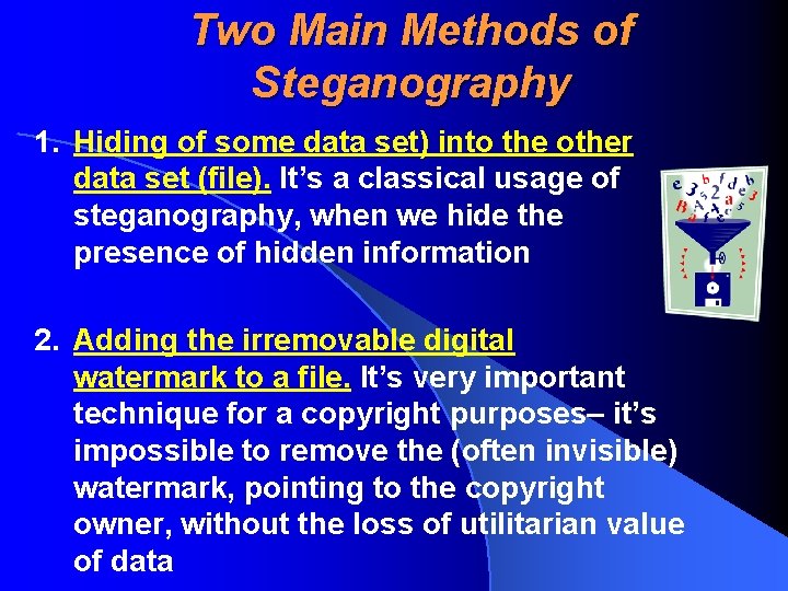 Two Main Methods of Steganography 1. Hiding of some data set) into the other