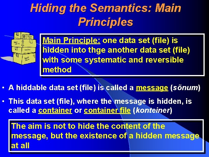 Hiding the Semantics: Main Principles Main Principle: one data set (file) is hidden into