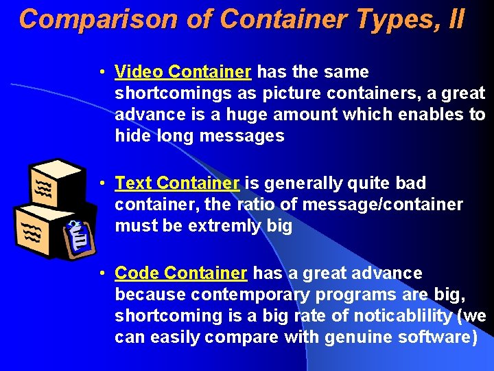 Comparison of Container Types, II • Video Container has the same shortcomings as picture