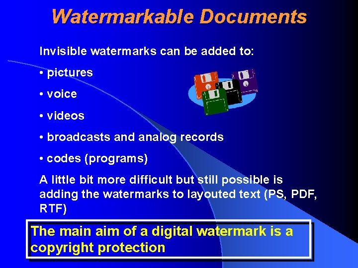 Watermarkable Documents Invisible watermarks can be added to: • pictures • voice • videos