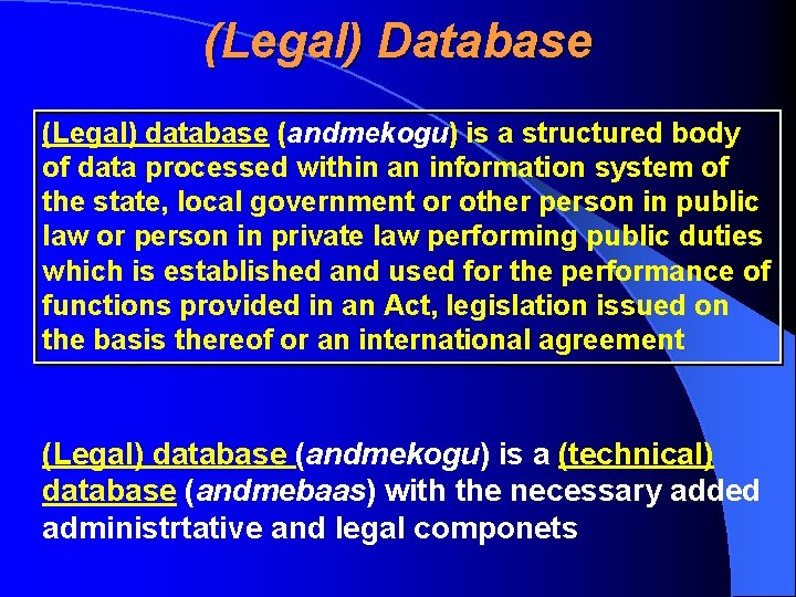 (Legal) Database (Legal) database (andmekogu) is a structured body of data processed within an