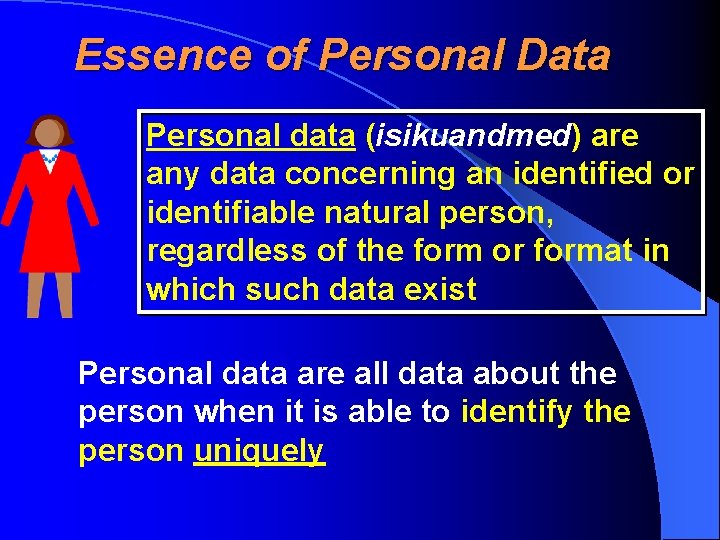 Essence of Personal Data Personal data (isikuandmed) are any data concerning an identified or