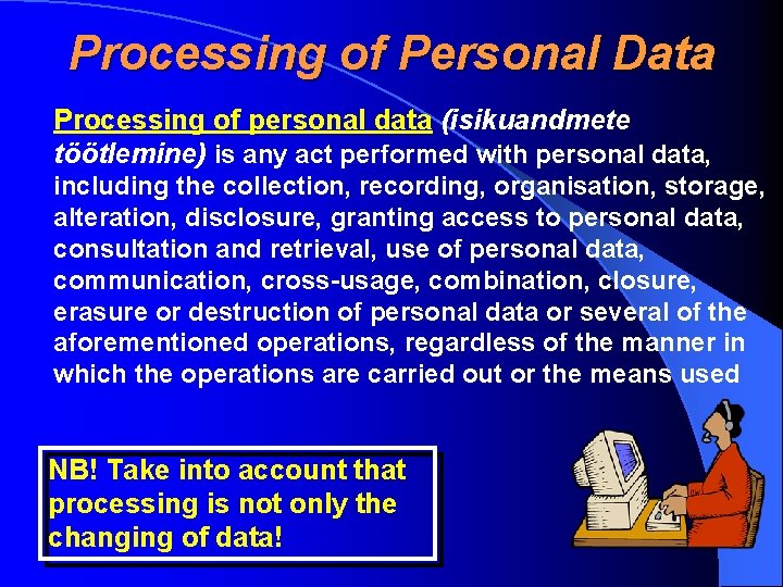 Processing of Personal Data Processing of personal data (isikuandmete töötlemine) is any act performed