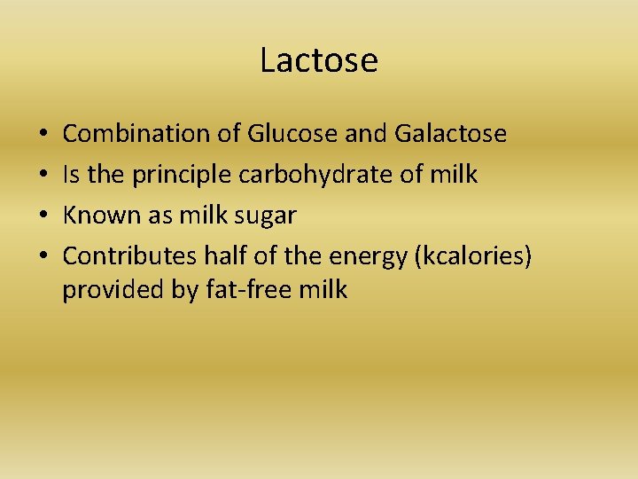 Lactose • • Combination of Glucose and Galactose Is the principle carbohydrate of milk