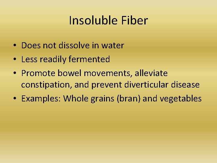 Insoluble Fiber • Does not dissolve in water • Less readily fermented • Promote