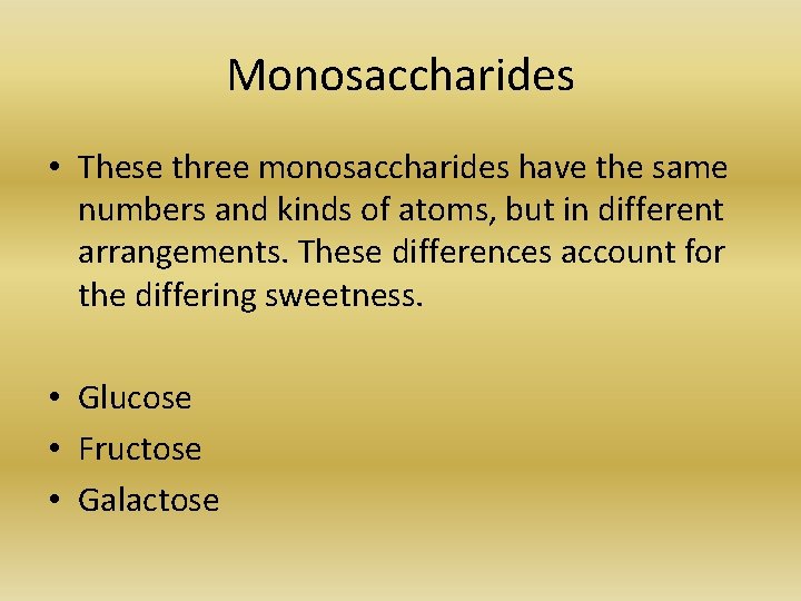 Monosaccharides • These three monosaccharides have the same numbers and kinds of atoms, but