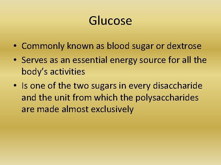 Glucose • Commonly known as blood sugar or dextrose • Serves as an essential