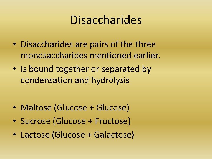 Disaccharides • Disaccharides are pairs of the three monosaccharides mentioned earlier. • Is bound