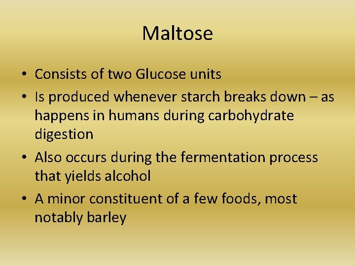 Maltose • Consists of two Glucose units • Is produced whenever starch breaks down