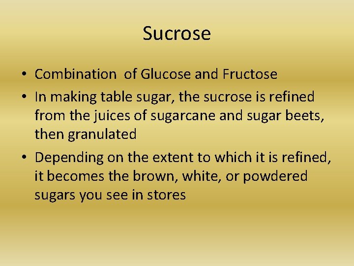 Sucrose • Combination of Glucose and Fructose • In making table sugar, the sucrose