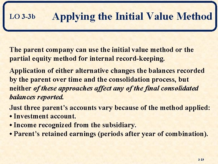 LO 3 -3 b Applying the Initial Value Method The parent company can use
