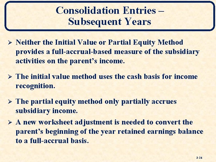 Consolidation Entries – Subsequent Years Ø Neither the Initial Value or Partial Equity Method