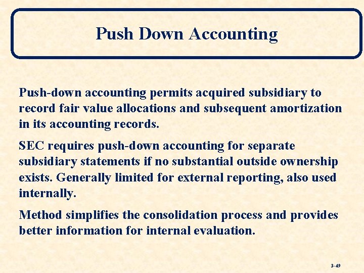 Push Down Accounting Push-down accounting permits acquired subsidiary to record fair value allocations and